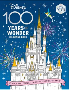 Coperta cărții Disney 100 Years of Wonder Colouring Book: Celebrate a Century of Disney Magic!