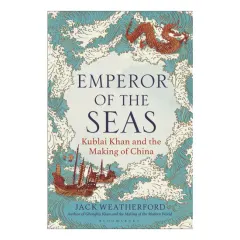 Coperta cărții Emperor of the Seas: Kublai Khan and the Making of China
