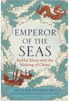 Coperta cărții Emperor of the Seas: Kublai Khan and the Making of China