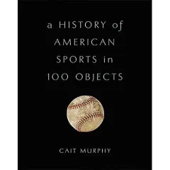 Coperta cărții A History of American Sports in 100 Objects