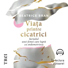 Coperta cărții Viața printre cicatrici. . Jurnalul unei femei care luptă cu endometrioza (audiobook)