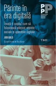 Coperta cărții Parinte in era digitala.Invata-ti copilul cum sa foloseasca adecvat retelele sociale si aparatele digitale