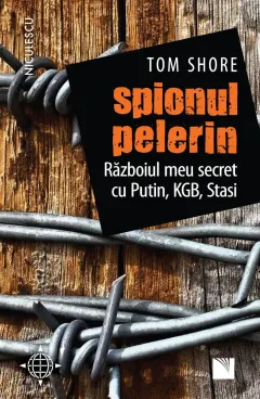 Coperta cărții Spionul pelerin. Războiul meu secret cu Putin, KGB, Stasi