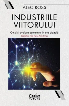 Coperta cărții Industriile viitorului. Omul și evoluția economică în era digitală