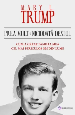 Coperta cărții Prea mult și niciodată destul. Cum a creat familia mea cel mai periculos om din lume