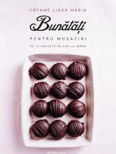 Coperta cărții Bunatati pentru musafiri. De la galuste de aur la jerbo