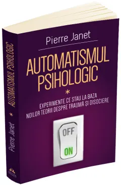 Coperta cărții Automatismul psihologic. Experimente ce stau la baza noilor teorii despre trauma si disociere (vol. I)