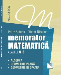 Coperta cărții Memorator. Matematică pentru clasele 5-8. Algebră. Geometrie plană. Geometrie în spațiu.
