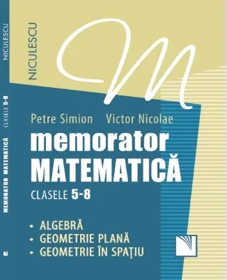 Coperta cărții Memorator. Matematică pentru clasele 5-8. Algebră. Geometrie plană. Geometrie în spațiu.