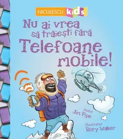 Coperta cărții Nu ai vrea să trăiești fără TELEFOANE MOBILE!
