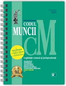 Coperta cărții Codul muncii. Legislatie conexa si jurisprudenta, octombrie 2025. Editie spiralata, tiparita pe hartie alba