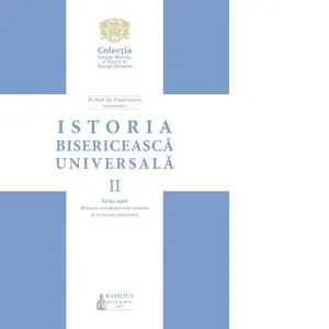 Coperta cărții Istoria Bisericeasca Universala. Volumul II, partea I. Bisericile eterodoxe vechi orientale de la inceput pana astazi