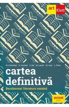 Coperta cărții Cartea definitiva. Literatura romana. Pregatire pentru Bacalaureat - Monica H. Columban, Horia Corches, Victoria Gal, Marilena Lascar, Maria Lupu, Liliana Paicu