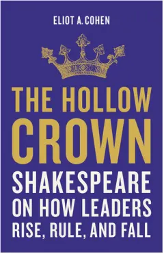 Coperta cărții The hollow crown: Shakespeare on how leaders rise, rule, and fall