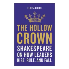 Coperta cărții The hollow crown: Shakespeare on how leaders rise, rule, and fall