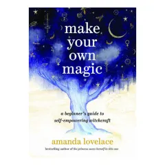 Coperta cărții Make your own magic: a beginner's guide to self-empowering witchcraft