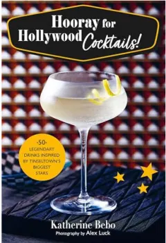 Coperta cărții Hooray for Hollywood cocktails! 50 legendary drinks inspired by Tinseltown's biggest stars