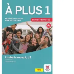 Coperta cărții A plus 1. Methode de francais pour adolescents. Clasa a VI-a. Limba franceza, L2. Cartea elevului + CD