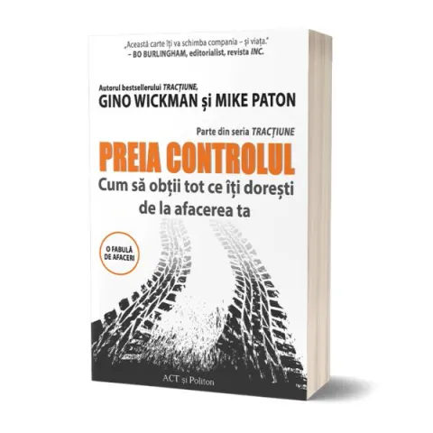 Coperta cărții Preia controlul. Cum sa obtii tot ce iti doresti de la afacerea ta - Gino Wickman, Mike Paton
