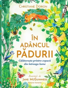 Coperta cărții In adancul padurii. Calatoreste printre copacii din intreaga lume - Christiane Dorion, Jane McGuinness