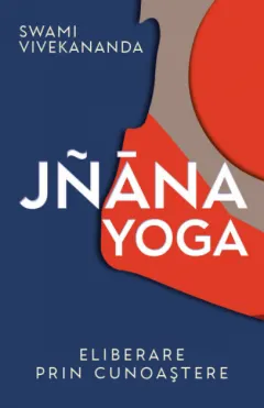 Coperta cărții Jnana yoga. Eliberare prin cunoastere - Swami Vivekananda