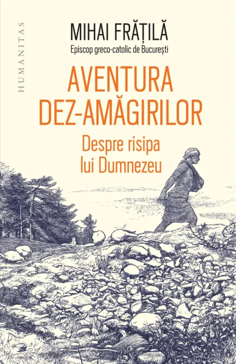 Coperta cărții Aventura dez-amăgirilor. Despre risipa lui Dumnezeu