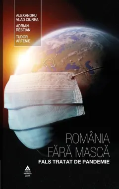 Coperta cărții Romania fara masca. Fals tratat de pandemie - Alexandru Vlad Ciurea, Adrian Restian, Tudor Artenie
