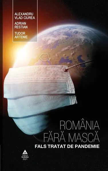 Coperta cărții Romania fara masca. Fals tratat de pandemie - Alexandru Vlad Ciurea, Adrian Restian, Tudor Artenie