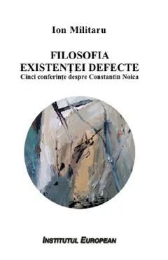 Coperta cărții Filosofia existentei defecte. Cinci conferinte despre Constantin Noica