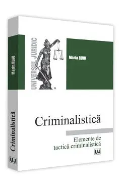 Coperta cărții Criminalistica. Elemente de tactica criminalistica