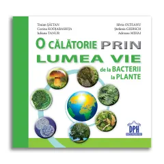Coperta cărții O calatorie prin lumea vie: de la bacterii la plante - Traian Saitan, Silvia Ollteanu