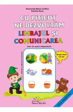 Coperta cărții Cu Piticut ne dezvoltam limbajul si comunicarea 3-4 ani Ed.2025 - Smaranda Maria Cioflica, Daniela Dosa