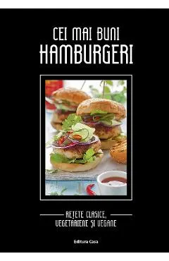 Coperta cărții Cei mai buni hamburgeri: retete clasice, vegetariene si vegane