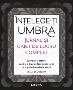 Coperta cărții Intelege-ti umbra. Jurnal si caiet de lucru complet
