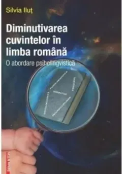 Coperta cărții Diminutivarea cuvintelor in limba romana. O abordare psiholingvistica