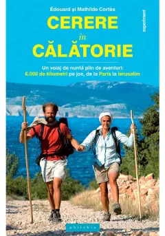 Coperta cărții Cerere in calatorie: un voiaj de nunta plin de aventuri – 6.000 km, pe jos, de la Paris la Ierusalim