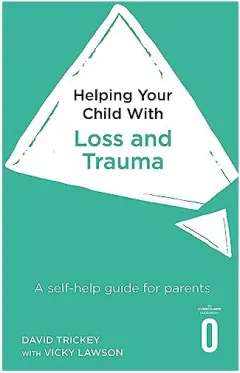 Coperta cărții Helping Your Child with Loss, Change and Trauma