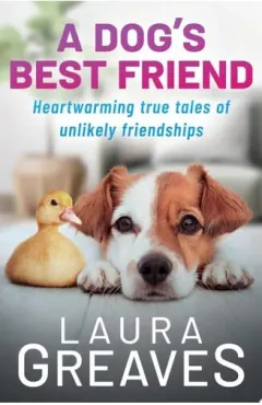 Coperta cărții A Dog's Best Friend: Heartwarming True Tales Of Un(...)