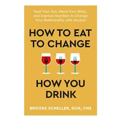 Coperta cărții How to Eat to Change How You Drink