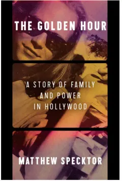 Coperta cărții The Golden Hour A Story of Family and Power in Hollywood