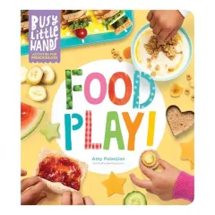 Coperta cărții Busy Little Hands : Food Play!, Amy Palanjian