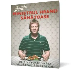 Coperta cărții Jamie, ministrul hranei sănătoase. Oricine poate învăța să gătească în 24 de ore
