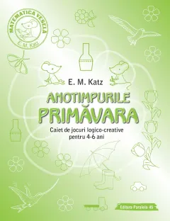 Coperta cărții Anotimpurile: Primavara. Caiet de jocuri logico-creative pentru 4-6 ani