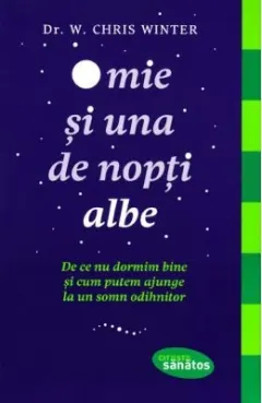 Coperta cărții O mie si una de nopti albe. De ce nu dormim bine si cum putem ajunge la un somn odihnitor