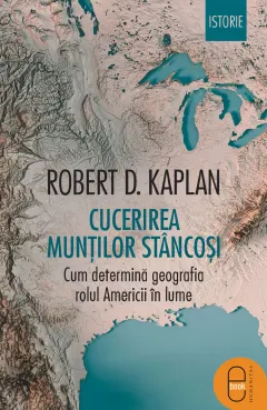 Coperta cărții Cucerirea Munților Stâncoși. Cum determină geografia rolul Americii în lume (pdf)