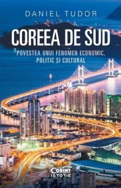 Coperta cărții Coreea de Sud. Povestea unui fenomen economic, politic și cultural