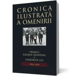 Coperta cărții Cronica ilustrată a omenirii. Primul Război Mondial și urmările lui 1914-1933 (vol.11)
