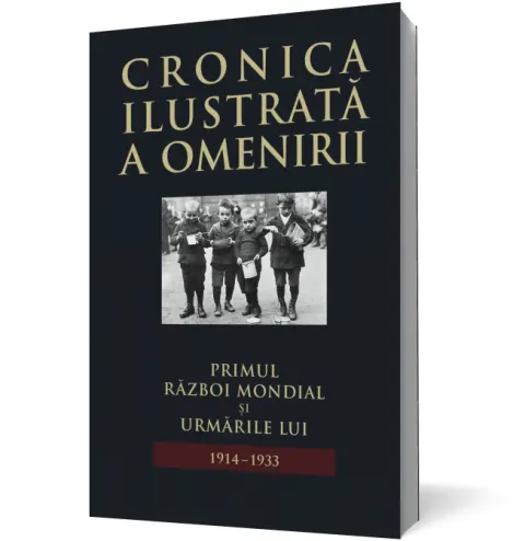 Coperta cărții Cronica ilustrată a omenirii. Primul Război Mondial și urmările lui 1914-1933 (vol.11)