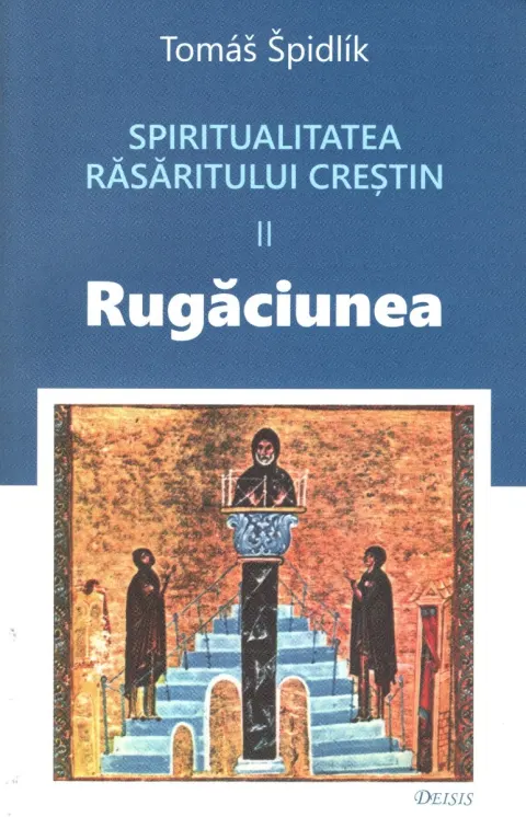 Coperta cărții Spiritualitatea Răsăritului creștin (vol. II): rugăciunea