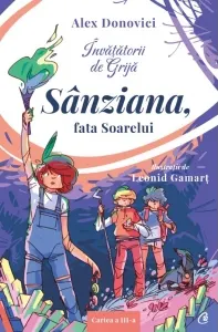 Coperta cărții Invatatorii de Grija. Sanziana, fata Soarelui. Cartea a III-a